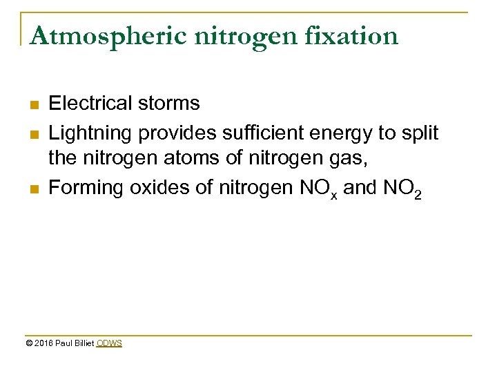 Atmospheric nitrogen fixation n Electrical storms Lightning provides sufficient energy to split the nitrogen