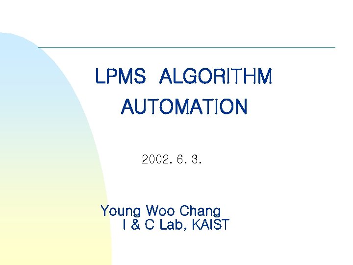 LPMS ALGORITHM AUTOMATION 2002. 6. 3. Young Woo Chang I & C Lab, KAIST