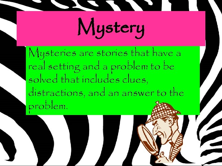 Mystery Mysteries are stories that have a real setting and a problem to be