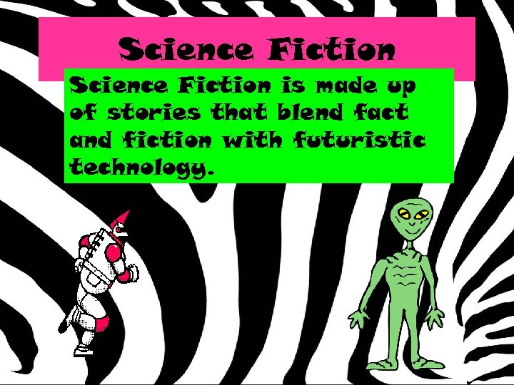 Science Fiction is made up of stories that blend fact and fiction with futuristic