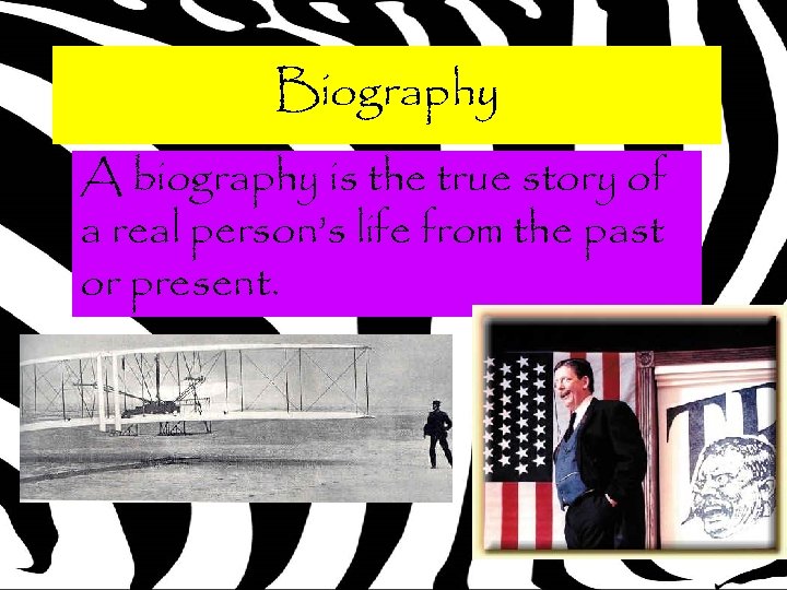 Biography A biography is the true story of a real person’s life from the