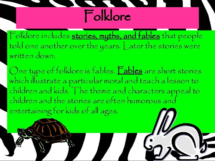 Folklore includes stories, myths, and fables that people told one another over the years.