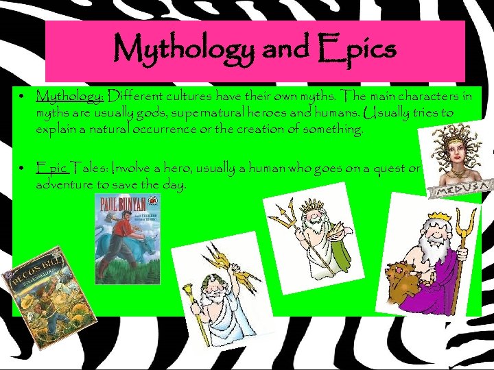 Mythology and Epics • Mythology: Different cultures have their own myths. The main characters