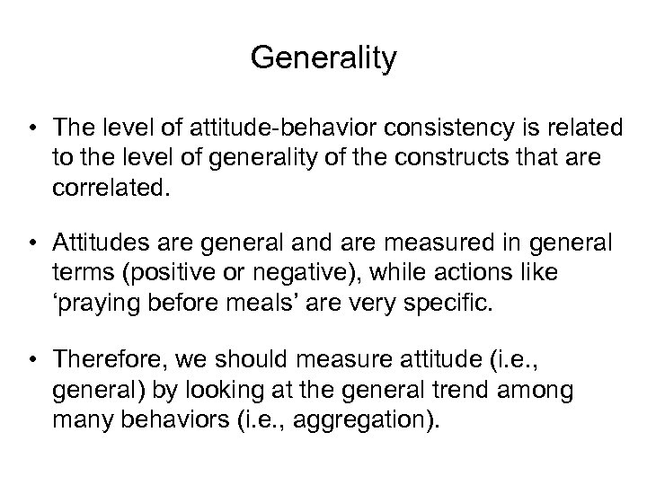 Generality • The level of attitude-behavior consistency is related to the level of generality