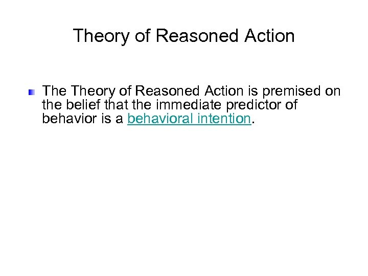 Theory of Reasoned Action is premised on the belief that the immediate predictor of