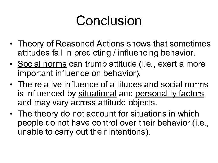 Conclusion • Theory of Reasoned Actions shows that sometimes attitudes fail in predicting /