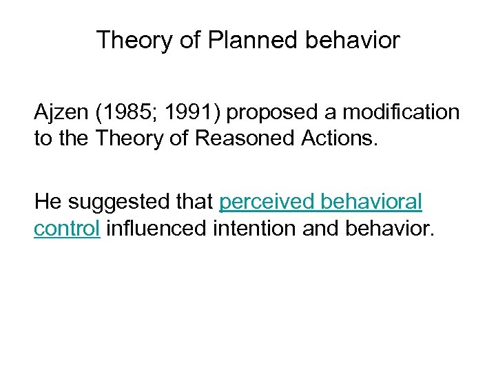 Theory of Planned behavior Ajzen (1985; 1991) proposed a modification to the Theory of