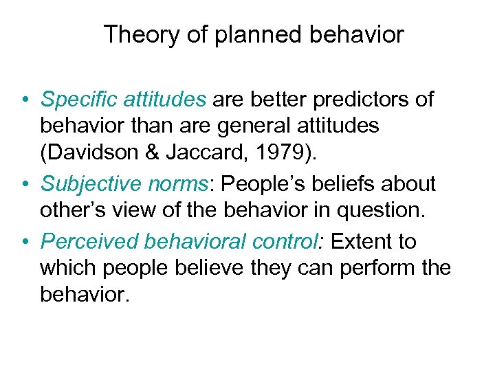 Theory of planned behavior • Specific attitudes are better predictors of behavior than are