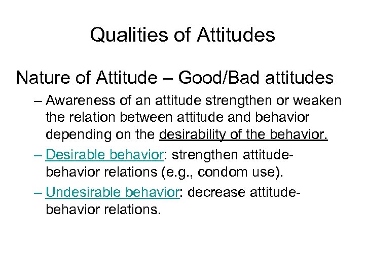Qualities of Attitudes Nature of Attitude – Good/Bad attitudes – Awareness of an attitude