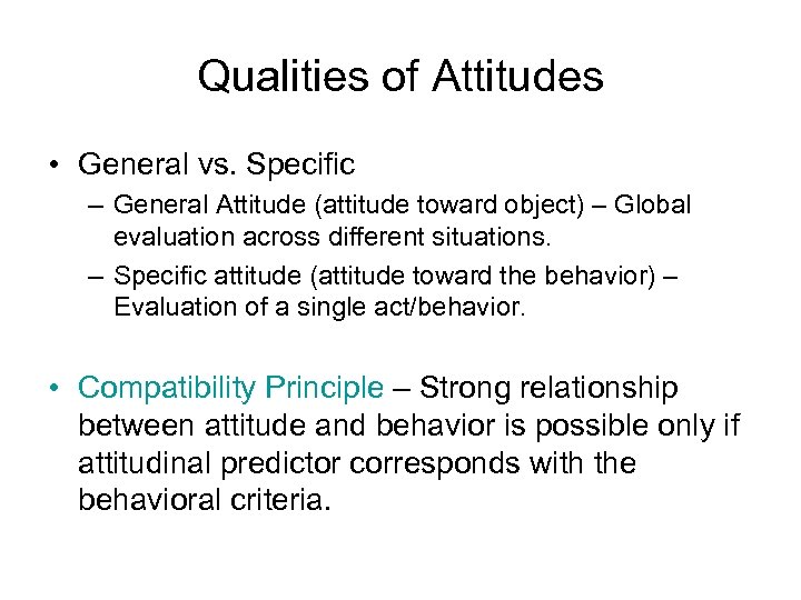 Qualities of Attitudes • General vs. Specific – General Attitude (attitude toward object) –