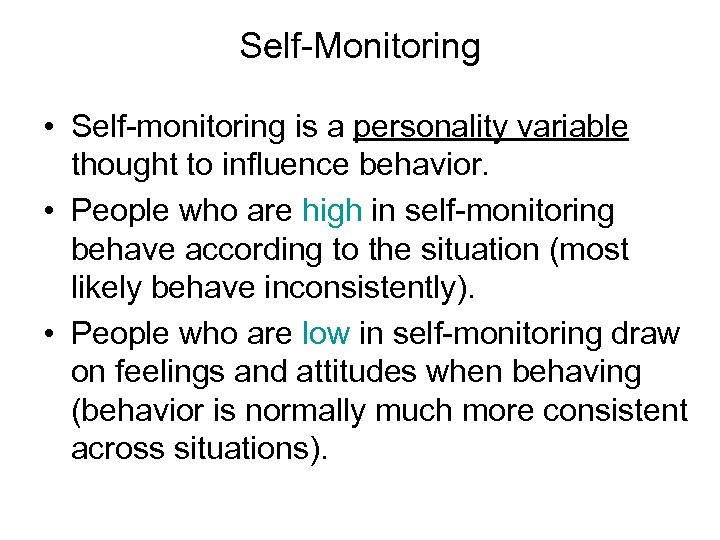 Self-Monitoring • Self-monitoring is a personality variable thought to influence behavior. • People who