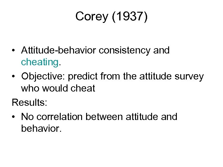 Corey (1937) • Attitude-behavior consistency and cheating. • Objective: predict from the attitude survey