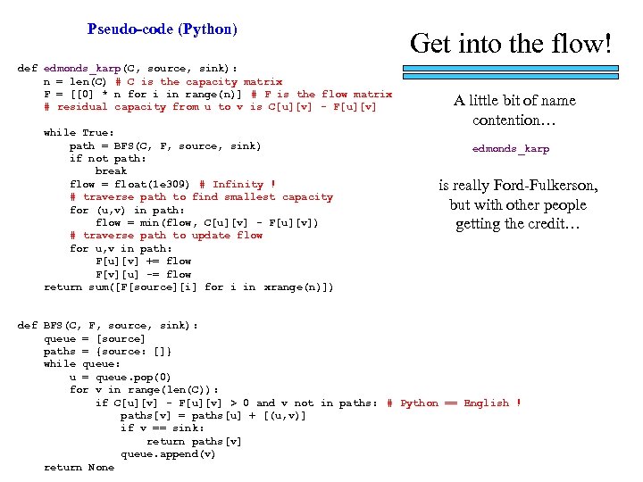 Pseudo-code (Python) def edmonds_karp(C, source, sink): n = len(C) # C is the capacity