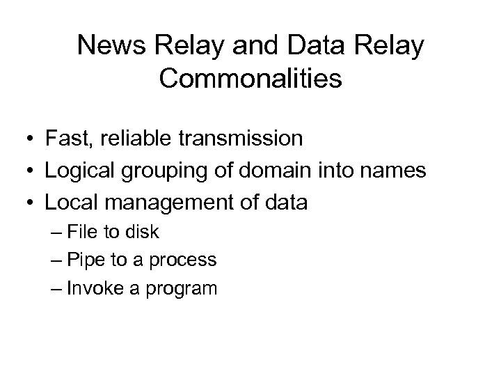 News Relay and Data Relay Commonalities • Fast, reliable transmission • Logical grouping of