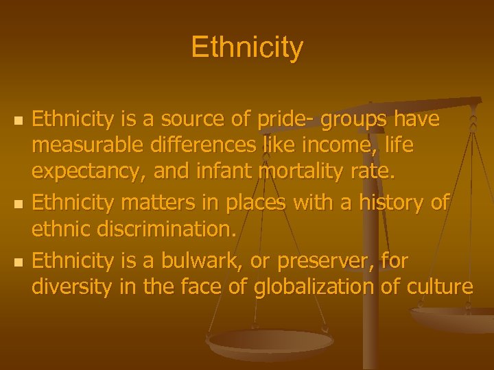 Ethnicity n n n Ethnicity is a source of pride- groups have measurable differences