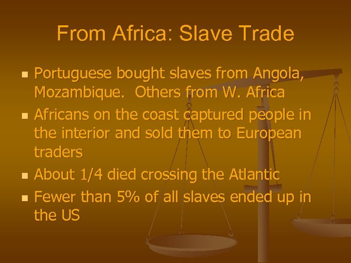 From Africa: Slave Trade n n Portuguese bought slaves from Angola, Mozambique. Others from