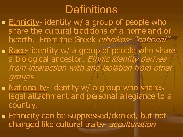 Definitions n n Ethnicity- identity w/ a group of people who share the cultural