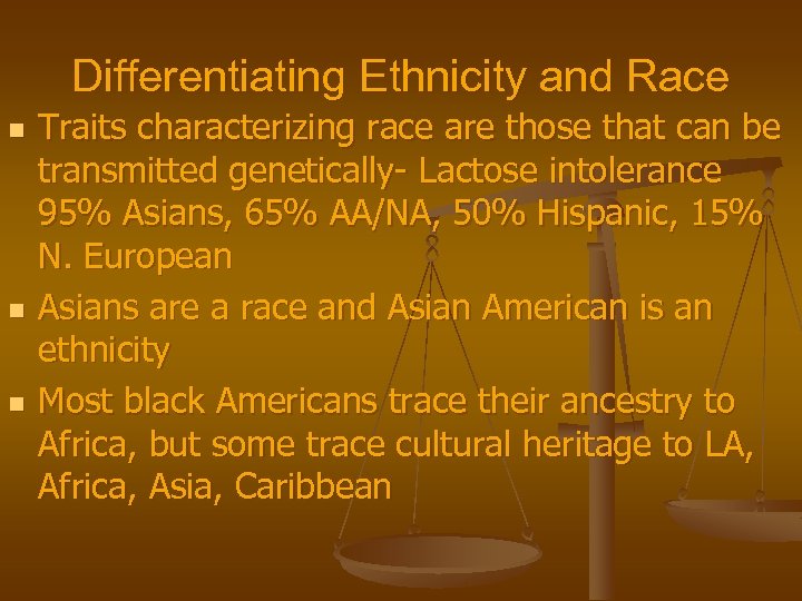 Differentiating Ethnicity and Race n n n Traits characterizing race are those that can