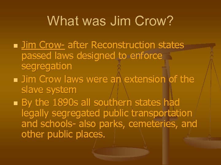 What was Jim Crow? n n n Jim Crow- after Reconstruction states passed laws