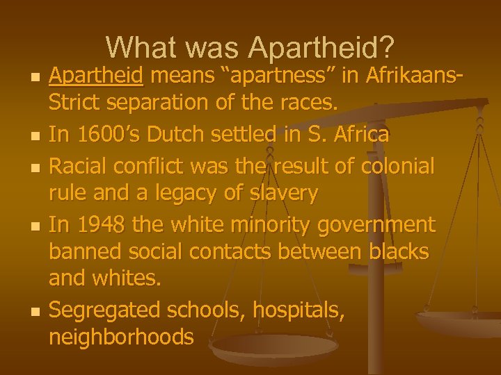 What was Apartheid? n n n Apartheid means “apartness” in Afrikaans. Strict separation of