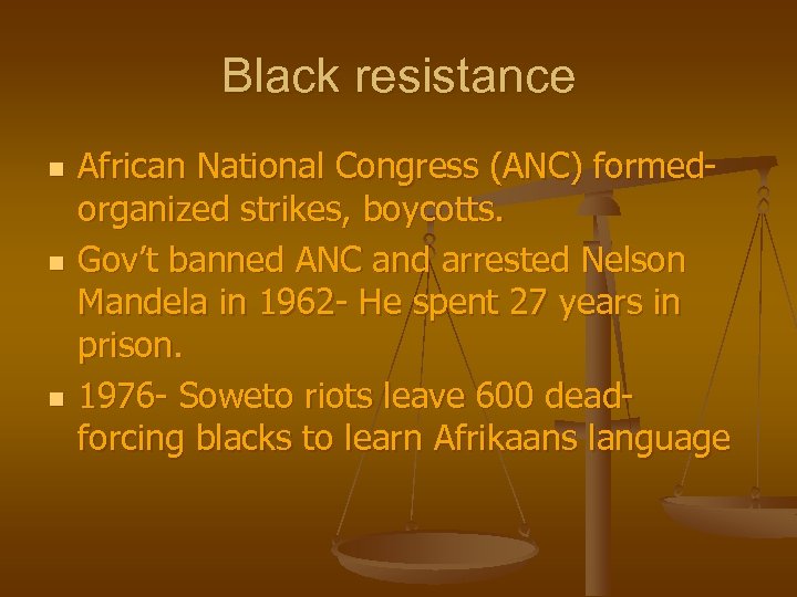 Black resistance n n n African National Congress (ANC) formedorganized strikes, boycotts. Gov’t banned