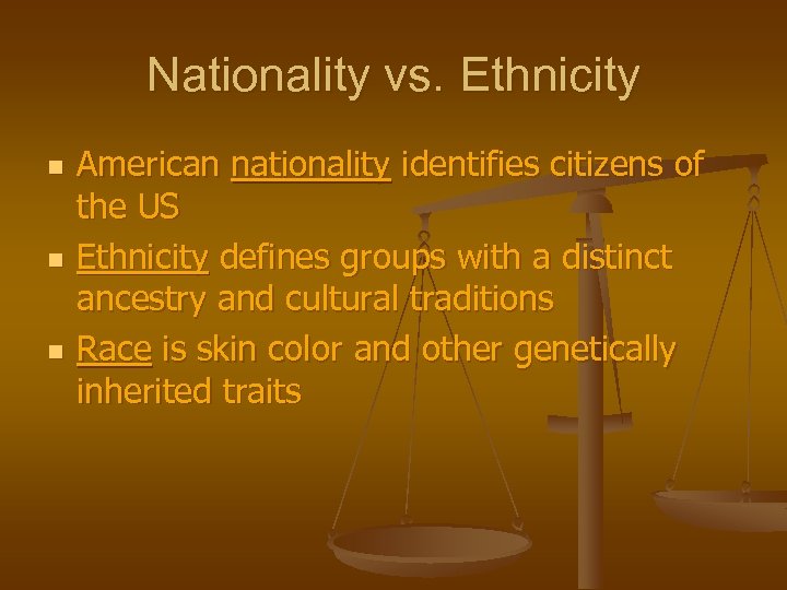 Nationality vs. Ethnicity n n n American nationality identifies citizens of the US Ethnicity