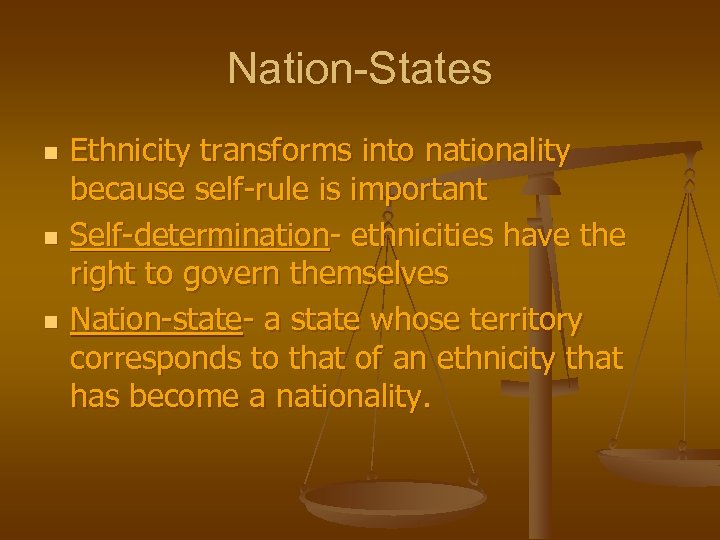 Nation-States n n n Ethnicity transforms into nationality because self-rule is important Self-determination- ethnicities