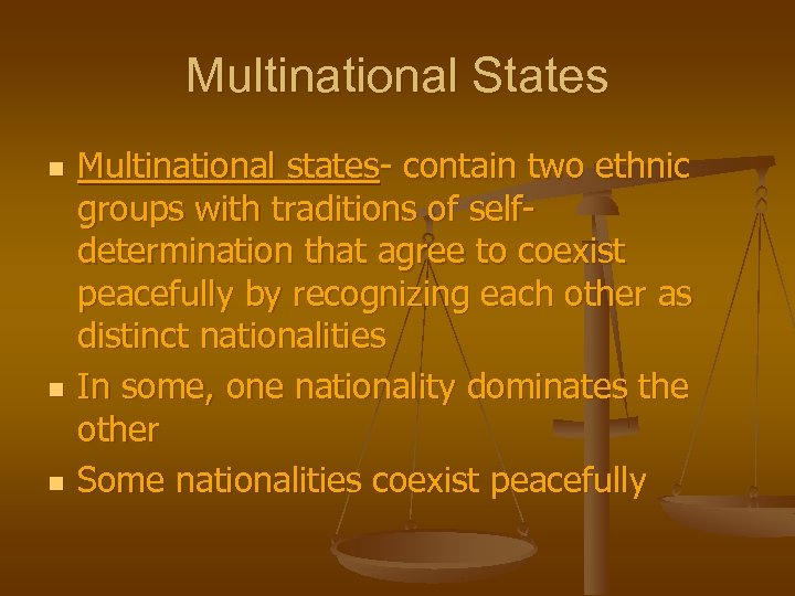 Multinational States n n n Multinational states- contain two ethnic groups with traditions of