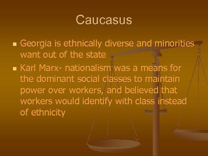 Caucasus n n Georgia is ethnically diverse and minorities want out of the state