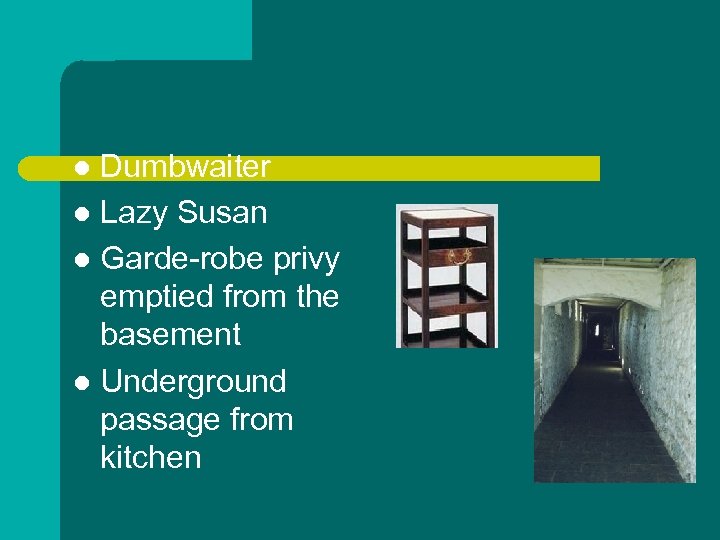 Dumbwaiter l Lazy Susan l Garde-robe privy emptied from the basement l Underground passage