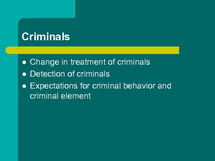 Criminals l l l Change in treatment of criminals Detection of criminals Expectations for