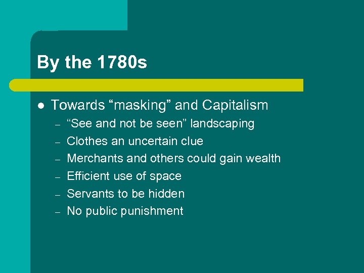 By the 1780 s l Towards “masking” and Capitalism – – – “See and