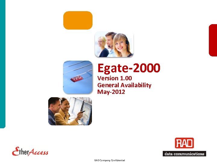 Egate-2000 Version 1. 00 General Availability May-2012 RAD Company Confidential Egate-200_2012 Slide 1 