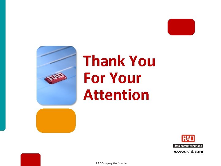 Thank You For Your Attention www. rad. com RAD Company Confidential Egate-200_2012 Slide 33