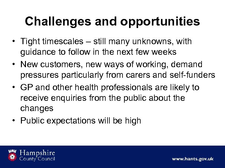 Challenges and opportunities • Tight timescales – still many unknowns, with guidance to follow