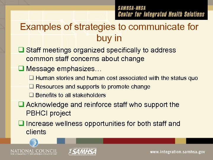 Examples of strategies to communicate for buy in q Staff meetings organized specifically to