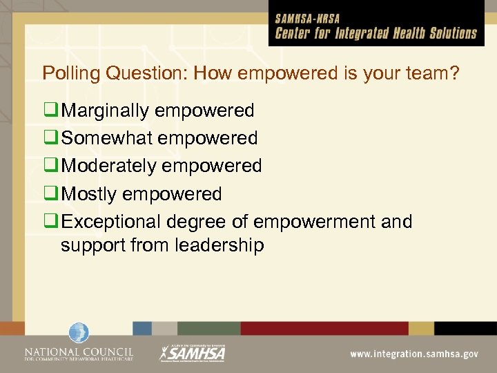 Polling Question: How empowered is your team? q Marginally empowered q Somewhat empowered q