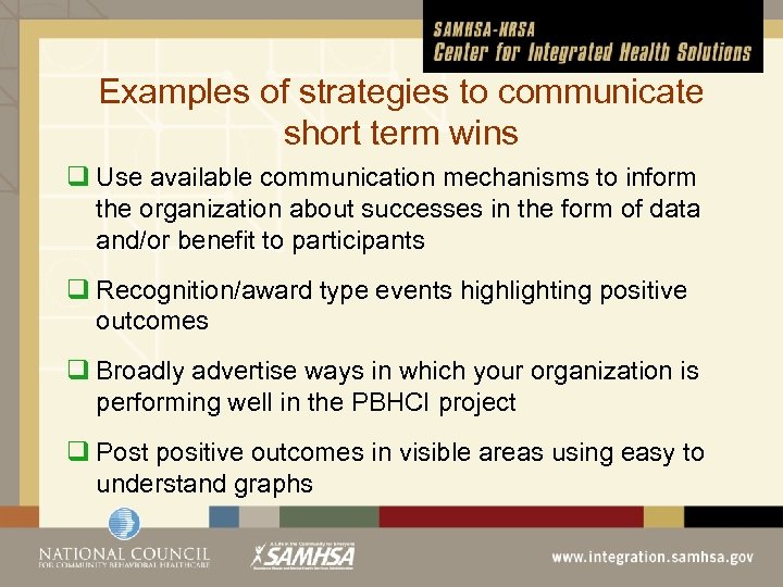 Examples of strategies to communicate short term wins q Use available communication mechanisms to