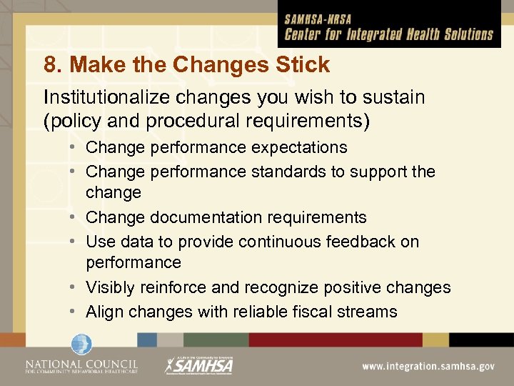 8. Make the Changes Stick Institutionalize changes you wish to sustain (policy and procedural