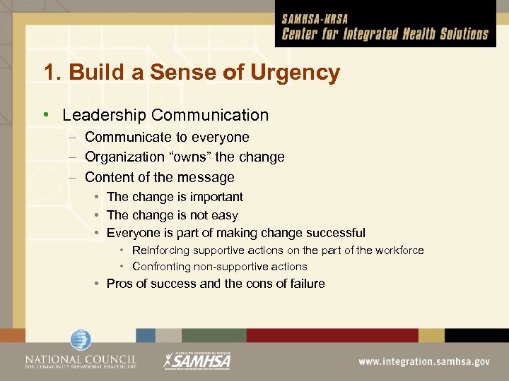 1. Build a Sense of Urgency • Leadership Communication – Communicate to everyone –