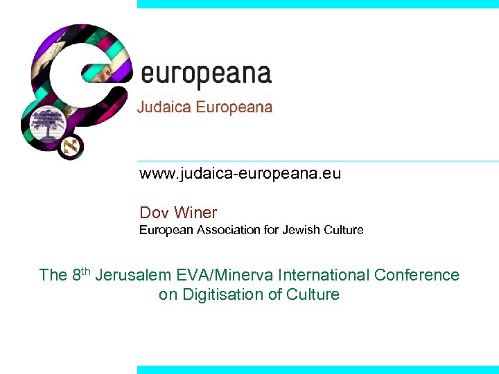 www. judaica-europeana. eu Dov Winer European Association for Jewish Culture The 8 th Jerusalem