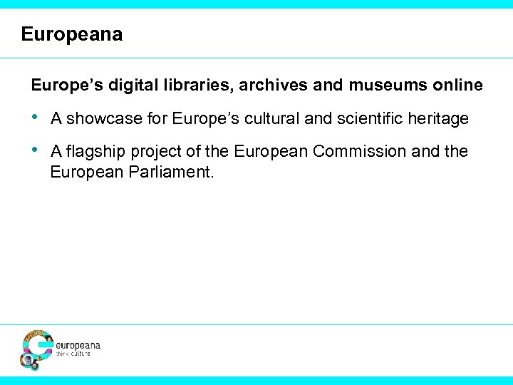 Europeana Europe’s digital libraries, archives and museums online • A showcase for Europe’s cultural