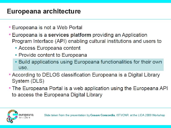 Europeana architecture Slide taken from the presentation by Cesare Concordia, ISTI/CNR at the LIDA