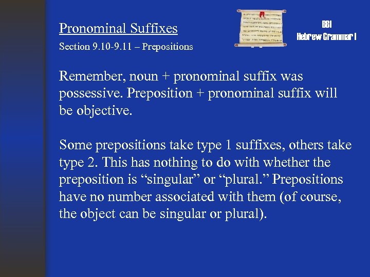Pronominal Suffixes Section 9. 10 -9. 11 – Prepositions BBI Hebrew Grammar I Remember,