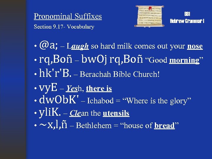 Pronominal Suffixes Section 9. 17 - Vocabulary BBI Hebrew Grammar I • @a; –