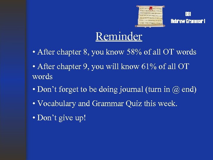 BBI Hebrew Grammar I Reminder • After chapter 8, you know 58% of all