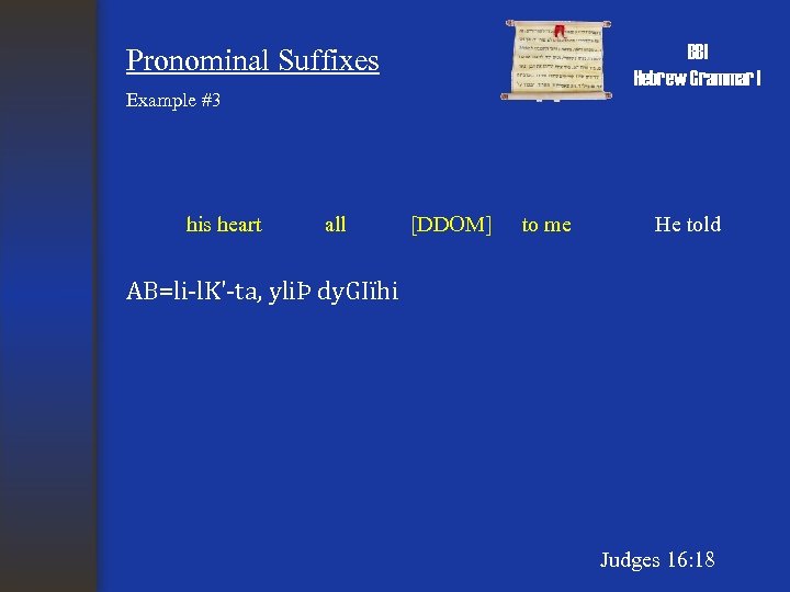 BBI Hebrew Grammar I Pronominal Suffixes Example #3 his heart all [DDOM] to me