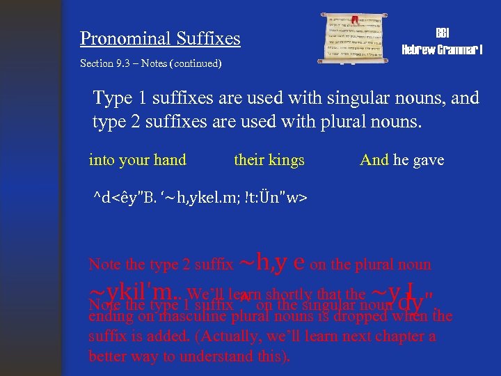 Pronominal Suffixes BBI Hebrew Grammar I Section 9. 3 – Notes (continued) Type 1