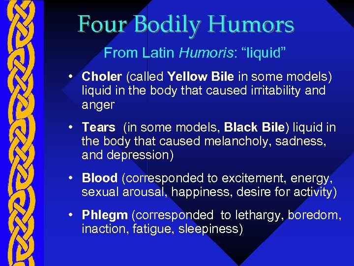 Four Bodily Humors From Latin Humoris: “liquid” • Choler (called Yellow Bile in some