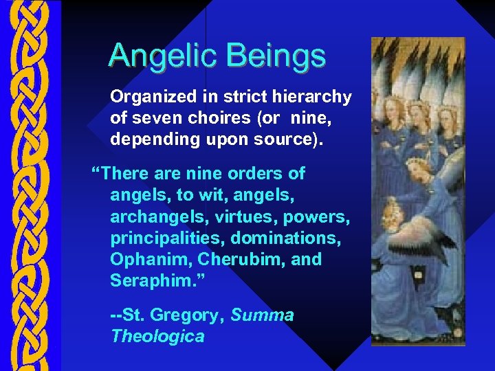Angelic Beings Organized in strict hierarchy of seven choires (or nine, depending upon source).